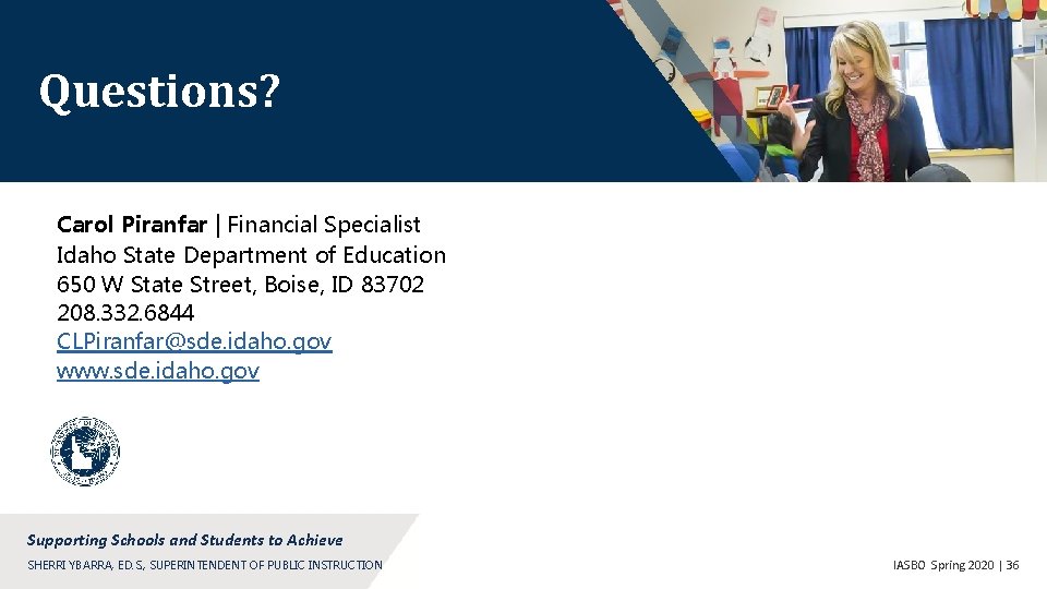 Questions? Carol Piranfar | Financial Specialist Idaho State Department of Education 650 W State