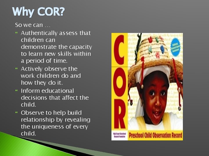 Why COR? So we can … Authentically assess that children can demonstrate the capacity