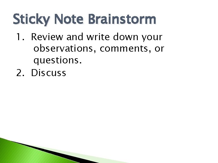 Sticky Note Brainstorm 1. Review and write down your observations, comments, or questions. 2.