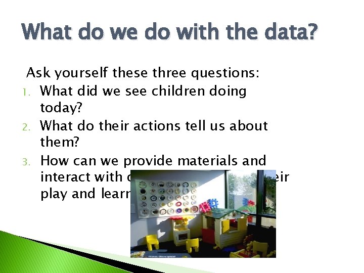 What do we do with the data? Ask yourself these three questions: 1. What