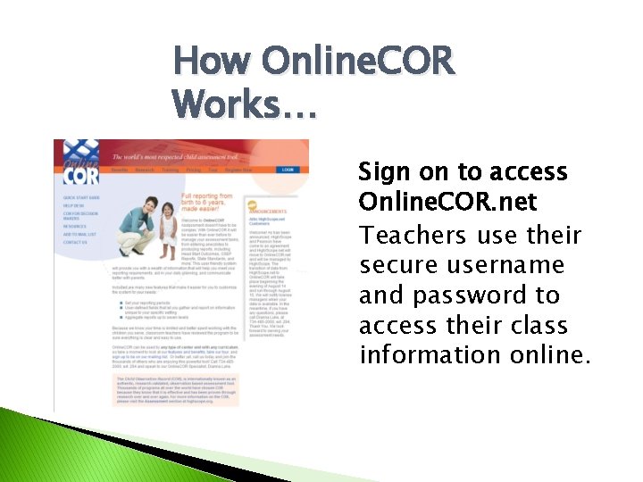 How Online. COR Works… Sign on to access Online. COR. net Teachers use their
