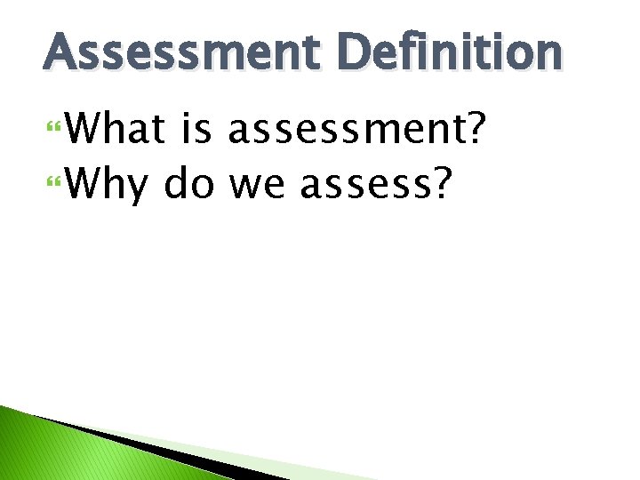 Assessment Definition What is assessment? Why do we assess? 