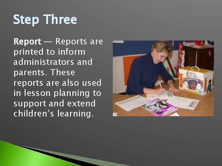 Step Three Report ─ Reports are printed to inform administrators and parents. These reports