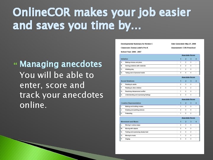 Online. COR makes your job easier and saves you time by… Managing anecdotes You