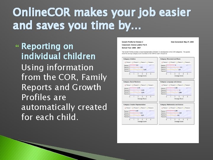 Online. COR makes your job easier and saves you time by… Reporting on individual