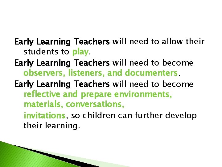 Early Learning Teachers will need to allow their students to play. Early Learning Teachers