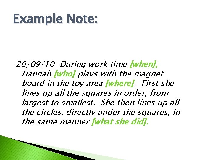 Example Note: 20/09/10 During work time [when], Hannah [who] plays with the magnet board