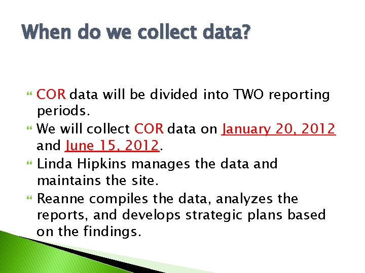 When do we collect data? COR data will be divided into TWO reporting periods.