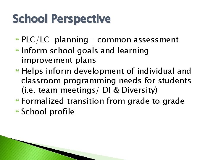 School Perspective PLC/LC planning – common assessment Inform school goals and learning improvement plans