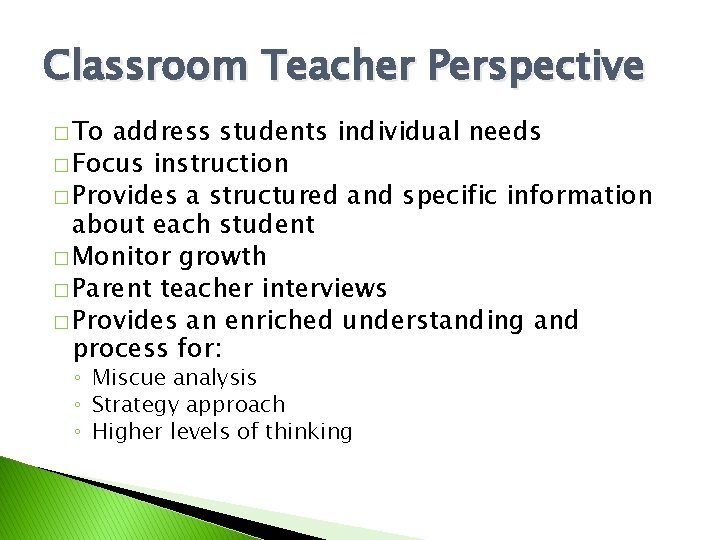 Classroom Teacher Perspective � To address students individual needs � Focus instruction � Provides