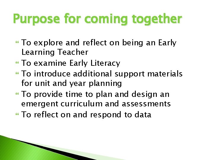 Purpose for coming together To explore and reflect on being an Early Learning Teacher