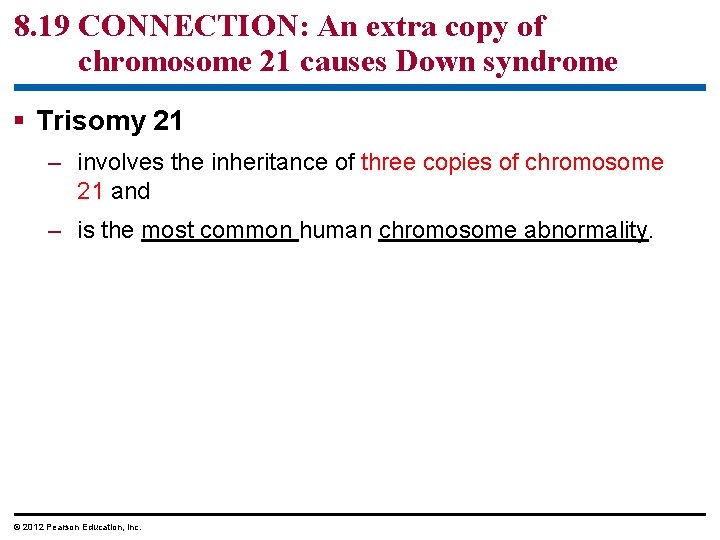 8. 19 CONNECTION: An extra copy of chromosome 21 causes Down syndrome § Trisomy