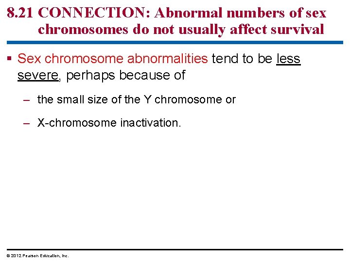 8. 21 CONNECTION: Abnormal numbers of sex chromosomes do not usually affect survival §