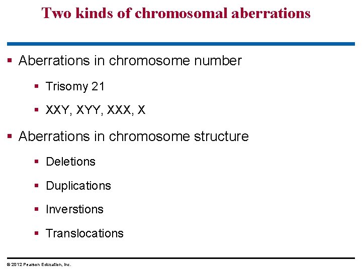Two kinds of chromosomal aberrations § Aberrations in chromosome number § Trisomy 21 §