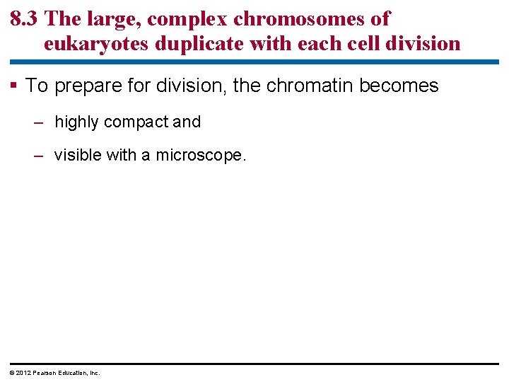 8. 3 The large, complex chromosomes of eukaryotes duplicate with each cell division §