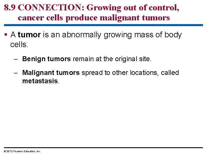 8. 9 CONNECTION: Growing out of control, cancer cells produce malignant tumors § A
