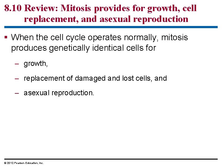 8. 10 Review: Mitosis provides for growth, cell replacement, and asexual reproduction § When