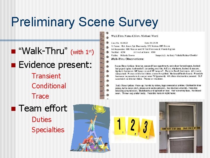 Preliminary Scene Survey “Walk-Thru” (with 1 st) n Evidence present: n Transient Conditional Trace
