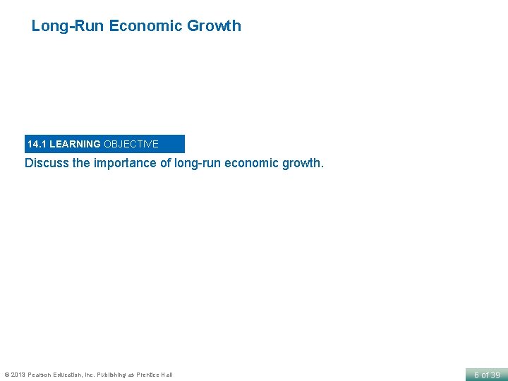 Long-Run Economic Growth 14. 1 LEARNING OBJECTIVE Discuss the importance of long-run economic growth.
