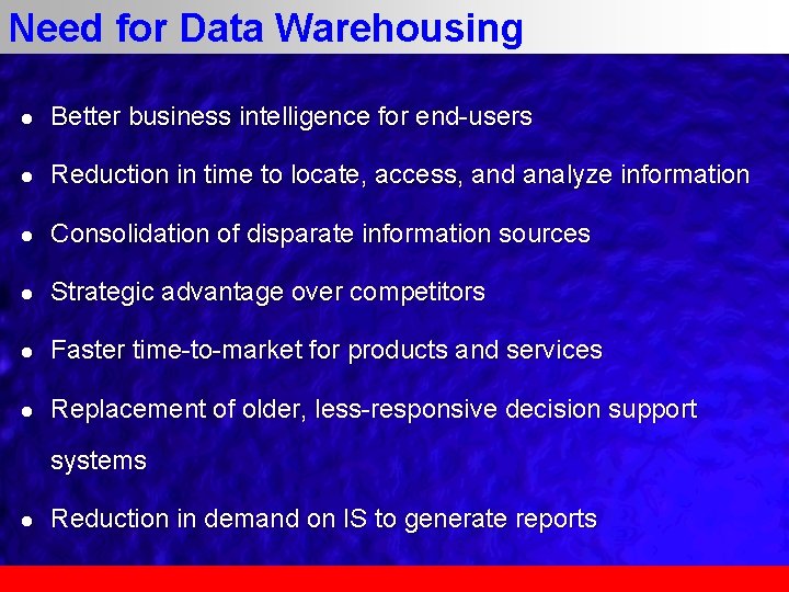 Need for Data Warehousing l Better business intelligence for end-users l Reduction in time