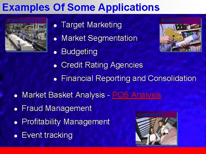 Examples Of Some Applications Manufacturers Retailers l Target Marketing l Market Segmentation l Budgeting