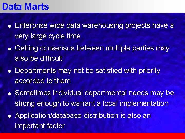 Data Marts l l l Enterprise wide data warehousing projects have a very large