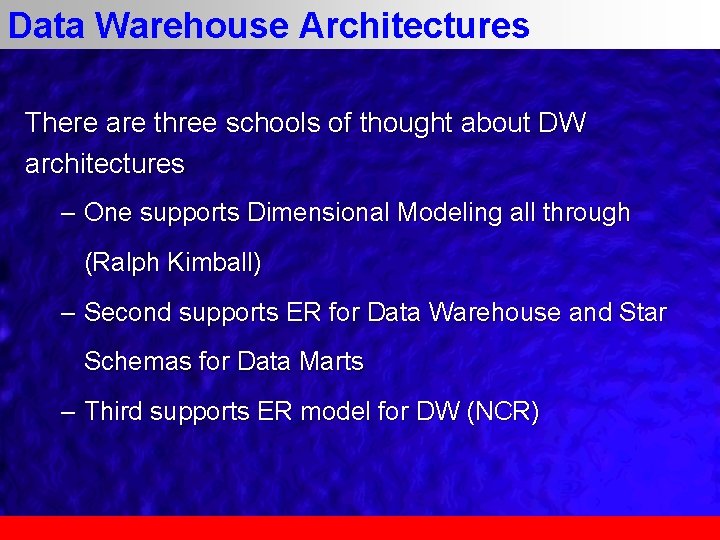 Data Warehouse Architectures There are three schools of thought about DW architectures – One