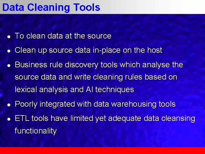 Data Cleaning Tools l To clean data at the source l Clean up source