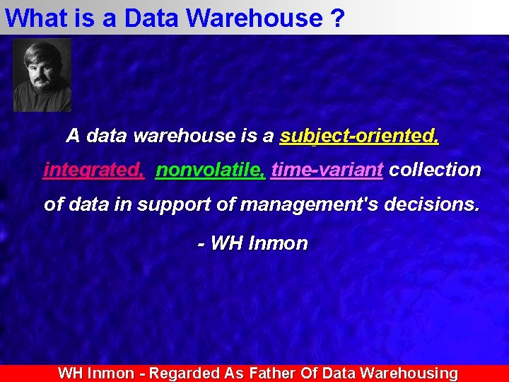 What is a Data Warehouse ? A data warehouse is a subject-oriented, integrated, nonvolatile,