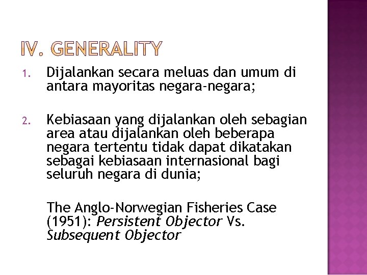 1. Dijalankan secara meluas dan umum di antara mayoritas negara-negara; 2. Kebiasaan yang dijalankan