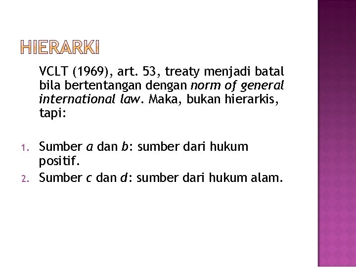 VCLT (1969), art. 53, treaty menjadi batal bila bertentangan dengan norm of general international