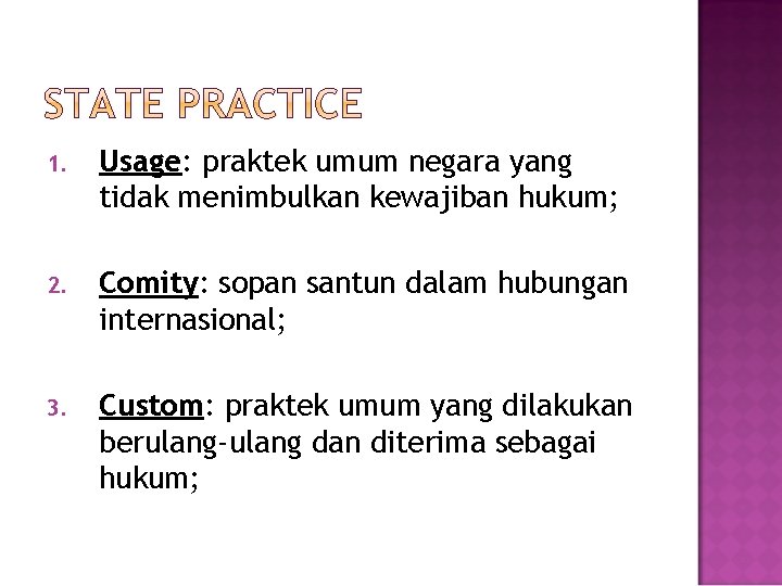 1. Usage: praktek umum negara yang tidak menimbulkan kewajiban hukum; 2. Comity: sopan santun