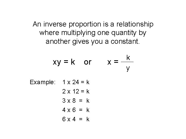 An inverse proportion is a relationship where multiplying one quantity by another gives you