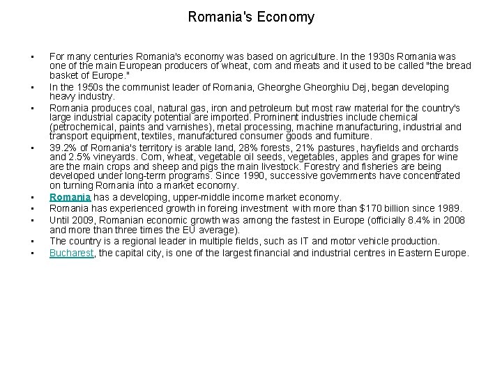 Romania's Economy • • • For many centuries Romania's economy was based on agriculture. Romania's Economy • • • For many centuries Romania's economy was based on agriculture.