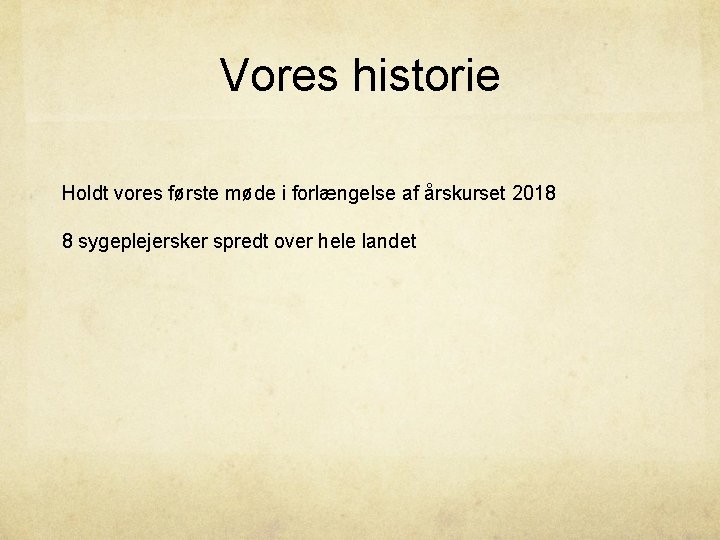 Vores historie Holdt vores første møde i forlængelse af årskurset 2018 8 sygeplejersker spredt