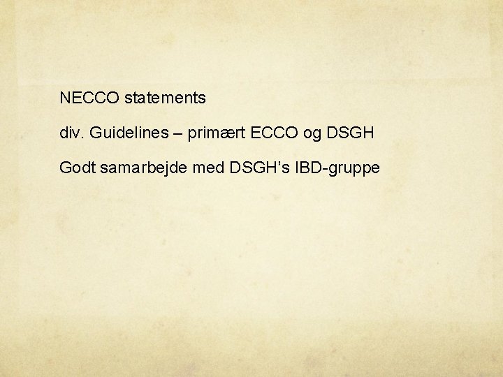 NECCO statements div. Guidelines – primært ECCO og DSGH Godt samarbejde med DSGH’s IBD-gruppe