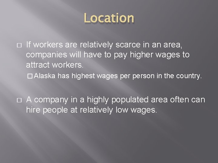 Location � If workers are relatively scarce in an area, companies will have to