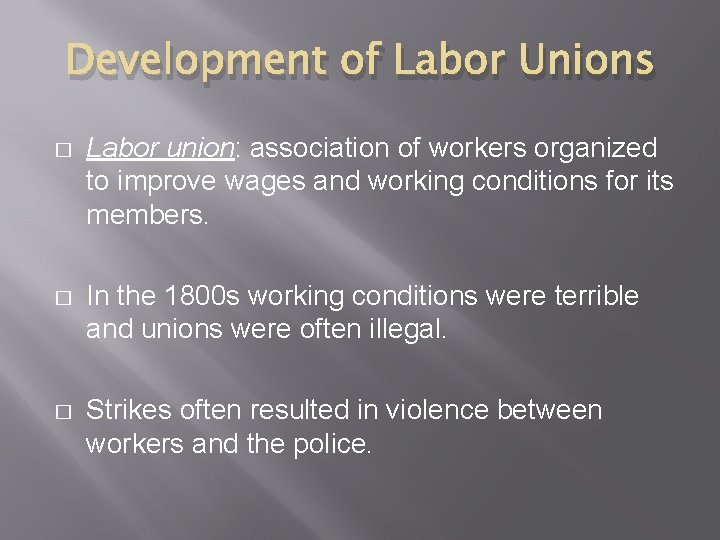 Development of Labor Unions � Labor union: association of workers organized to improve wages