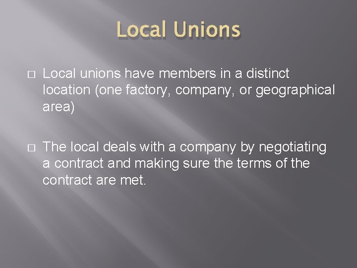 Local Unions � Local unions have members in a distinct location (one factory, company,