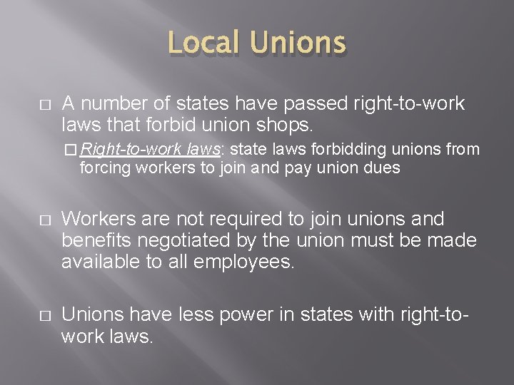 Local Unions � A number of states have passed right-to-work laws that forbid union