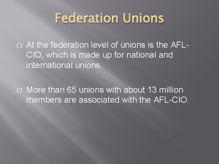 Federation Unions � At the federation level of unions is the AFLCIO, which is