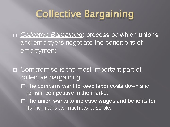 Collective Bargaining � Collective Bargaining: process by which unions and employers negotiate the conditions