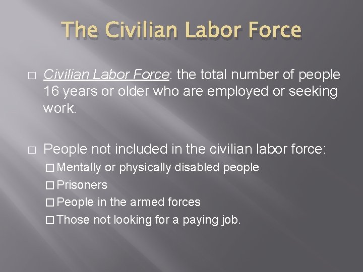 The Civilian Labor Force � Civilian Labor Force: the total number of people 16