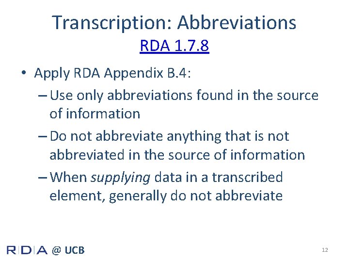 Transcription: Abbreviations RDA 1. 7. 8 • Apply RDA Appendix B. 4: – Use