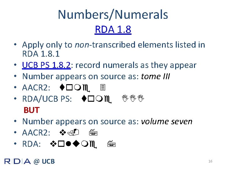 Numbers/Numerals RDA 1. 8 • Apply only to non-transcribed elements listed in RDA 1.