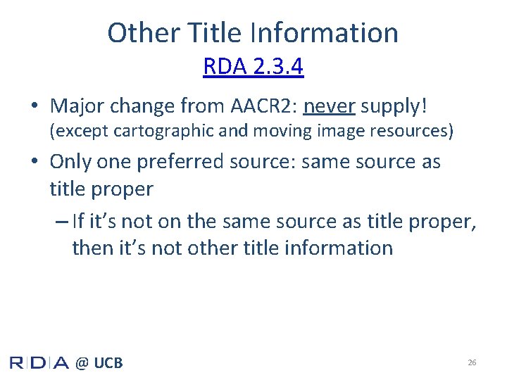 Other Title Information RDA 2. 3. 4 • Major change from AACR 2: never