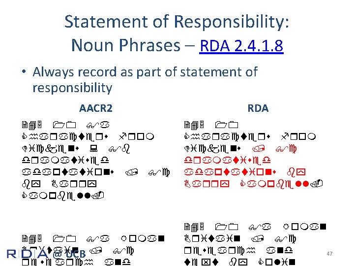 Statement of Responsibility: Noun Phrases – RDA 2. 4. 1. 8 • Always record