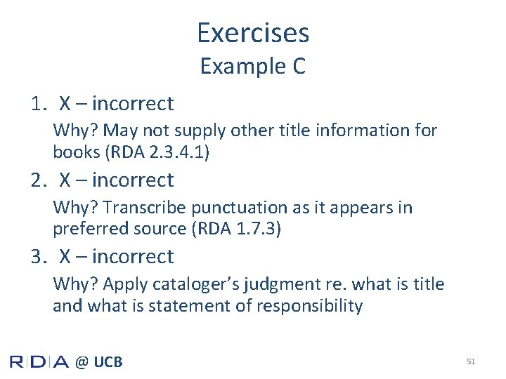 Exercises Example C 1. X – incorrect Why? May not supply other title information