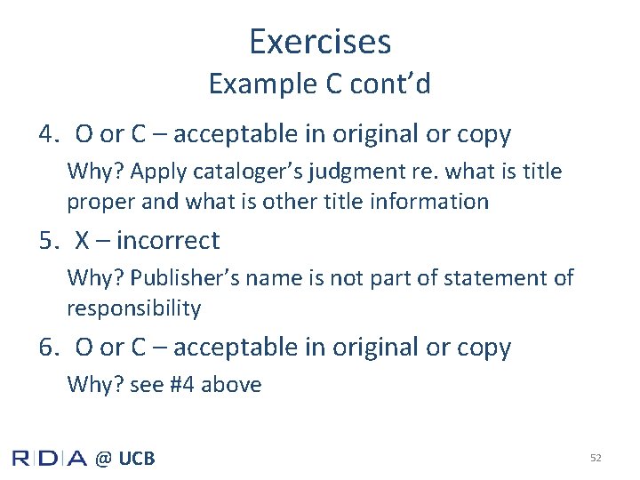 Exercises Example C cont’d 4. O or C – acceptable in original or copy