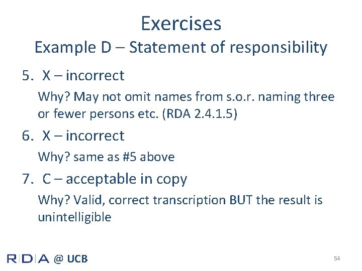 Exercises Example D – Statement of responsibility 5. X – incorrect Why? May not